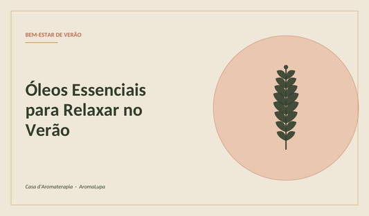 Óleos Essenciais para Relaxar no Verão: 5 Aromas e Como Usá-los