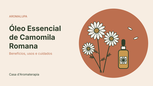 Óleo essencial de camomila romana: benefícios, usos e cuidados