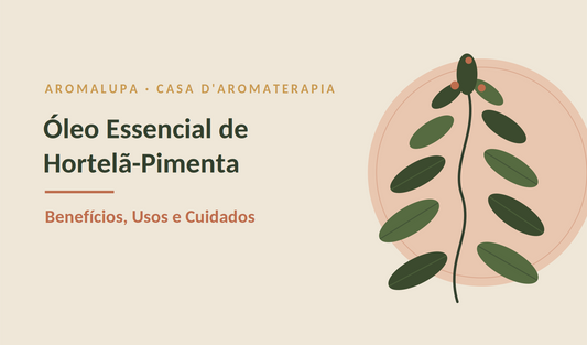 Óleo Essencial de Hortelã-Pimenta: Benefícios, Usos e Cuidados