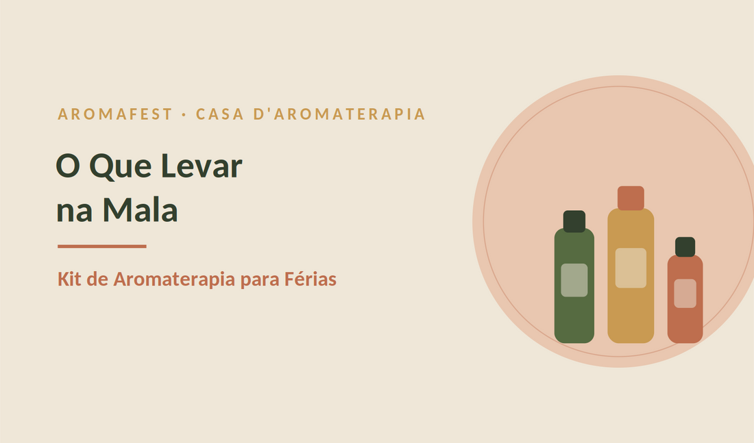 O Que Levar na Mala: Kit de Aromaterapia para Férias