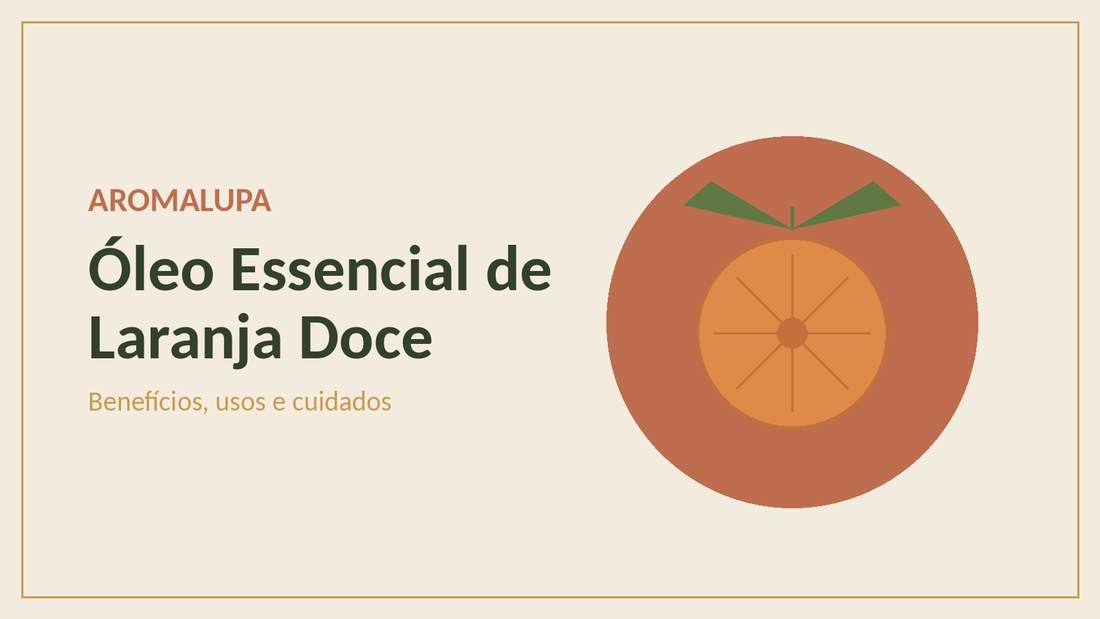 Óleo Essencial de Laranja Doce: Benefícios, Usos e Cuidados