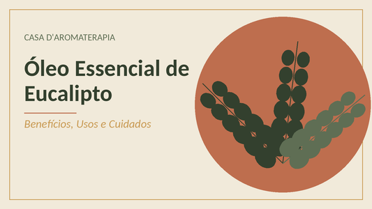 Óleo Essencial de Eucalipto: Benefícios, Usos e Cuidados