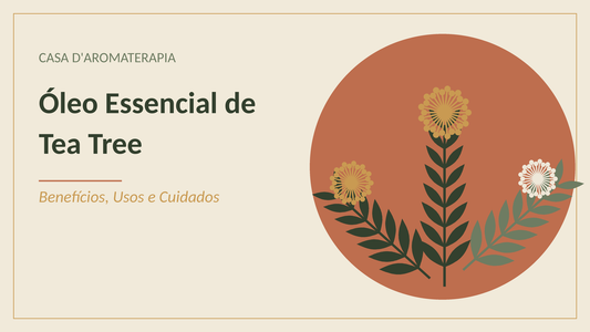 Óleo Essencial de Tea Tree: Benefícios, Usos e Cuidados