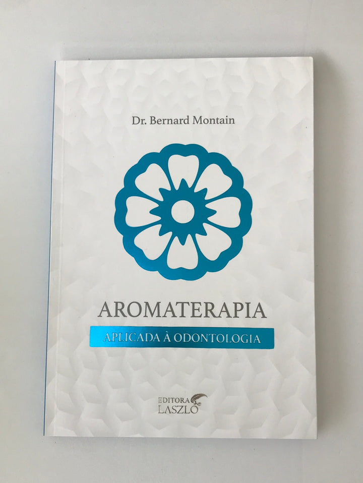 Livro Aromaterapia Aplicada à Odontologia | Bernard Montain ***