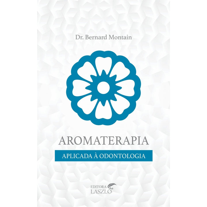 Livro Aromaterapia Aplicada à Odontologia | Bernard Montain ***