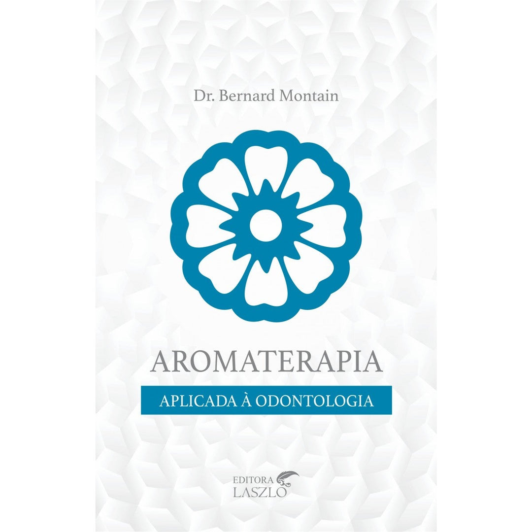 Livro Aromaterapia Aplicada à Odontologia | Bernard Montain