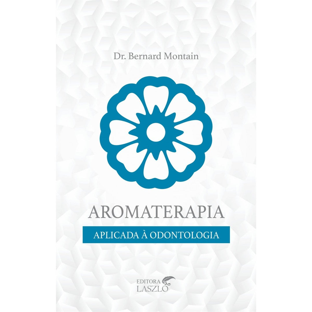 Livro Aromaterapia Aplicada à Odontologia | Bernard Montain ***