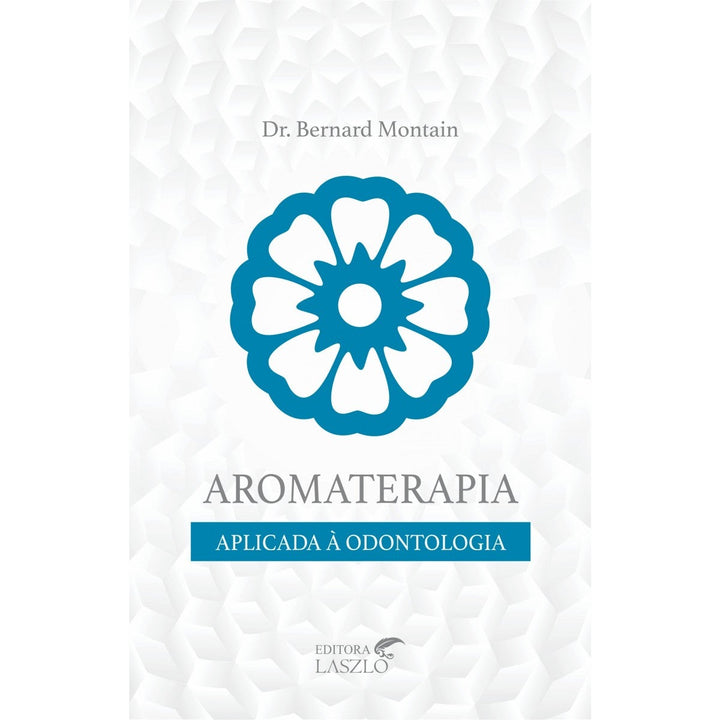 Livro Aromaterapia Aplicada à Odontologia | Bernard Montain